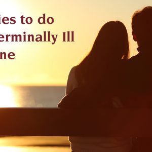 5 activities to do with a terminally ill loved one