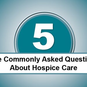 5 Commonly Asked Questions About Hospice Care