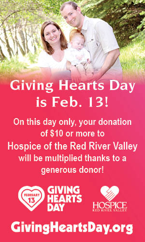 Giving Hearts Day is Feb. 13. On this day only, your donation of $10 or more to Hospice of the Red River Valley will be multiplied thanks to a generous donor.