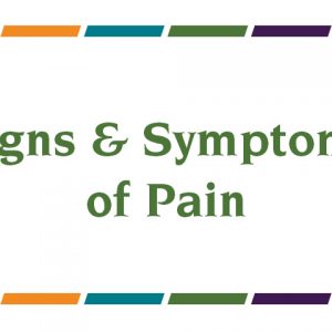 Signs & Symptoms of Pain
